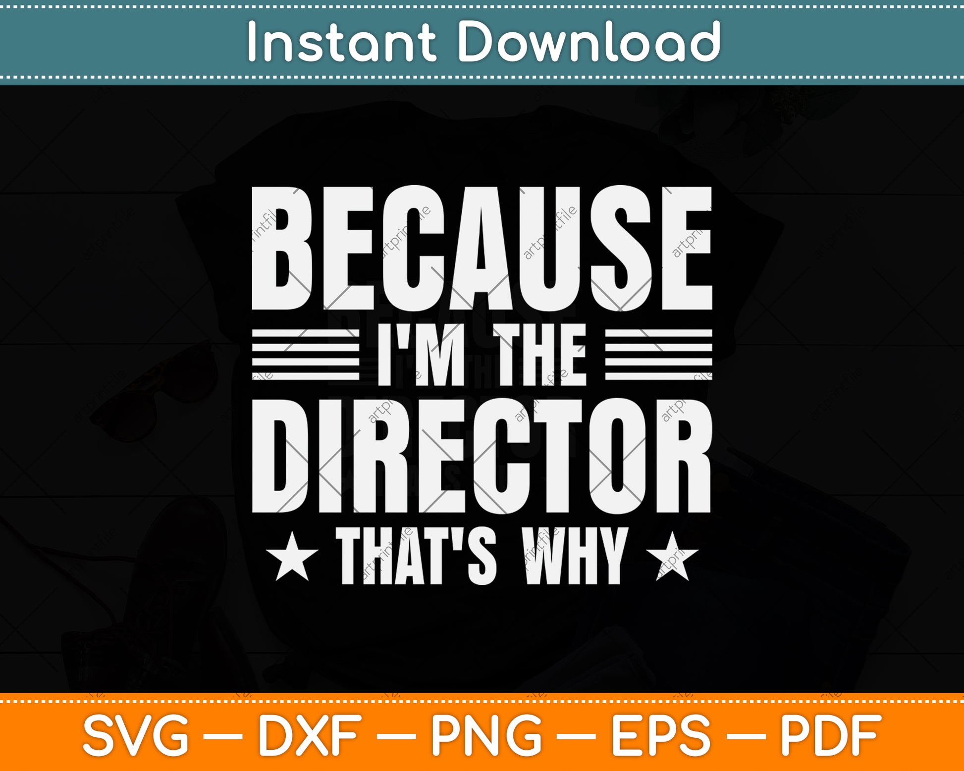 Because I'm The Director That's Why Svg Png Dxf Digital Cutting File
