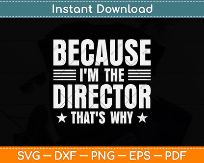 Because I'm The Director That's Why Svg Png Dxf Digital Cutting File