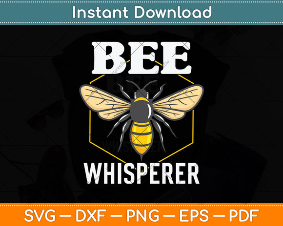 Bee Whisperer - Funny Beekeeping & Beekeeper Svg Png Dxf Digital Cutting File