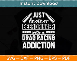 Beer Drinker with Drag Racing Addiction Svg Png Dxf Digital Cutting File