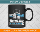 Before You Ask Did You Read The Syllabus Svg Png Dxf Digital Cutting File