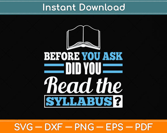 Before You Ask Did You Read The Syllabus Svg Png Dxf Digital Cutting File