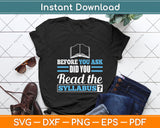 Before You Ask Did You Read The Syllabus Svg Png Dxf Digital Cutting File