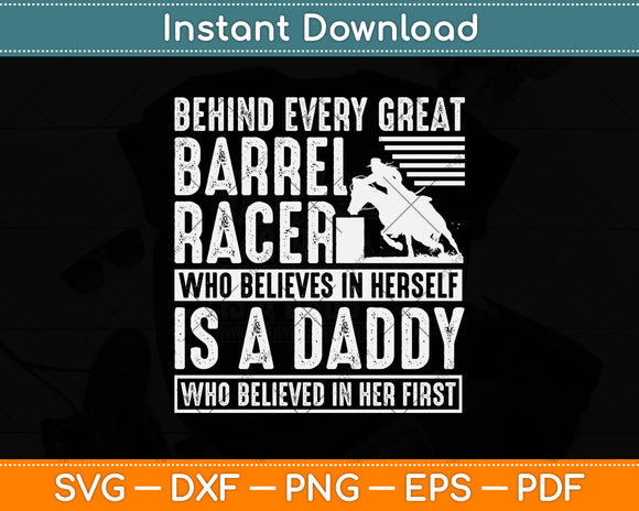 Behind Every Great Barrel Racer Who Believes In Herself Is A Daddy Who Svg Cutting File