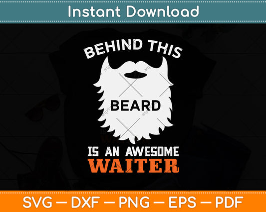 Behind This Beard Is An Awesome Waiter Funny Svg Png Dxf Digital Cutting File