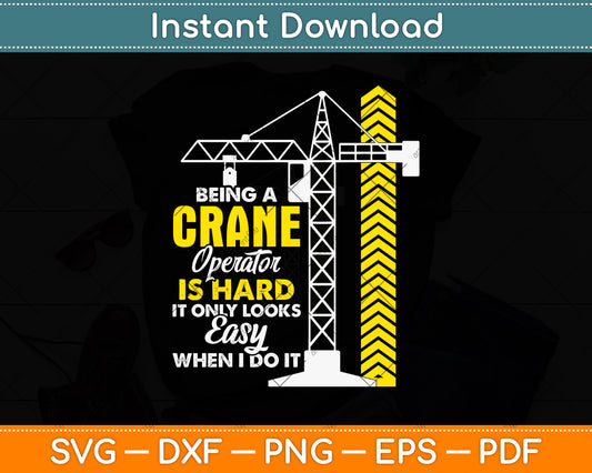Being A Crane Operator Is Hard Heavy Equipment Operator Svg Png Dxf Cutting File