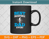 Best Beeping Dad Ever Father Metal Detecting Svg Png Dxf Digital Cutting File