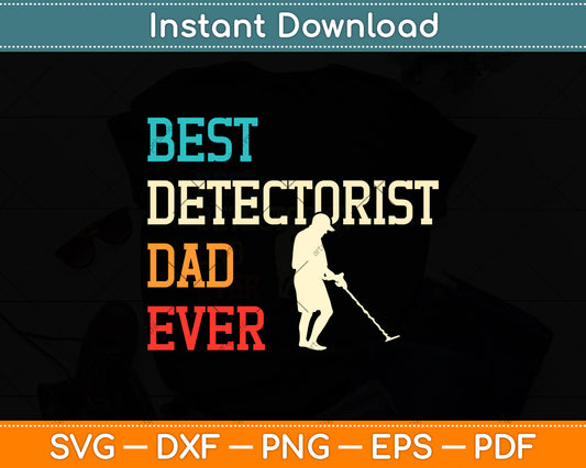 Best Detectorist Dad Ever Svg Png Dxf Digital Cutting File