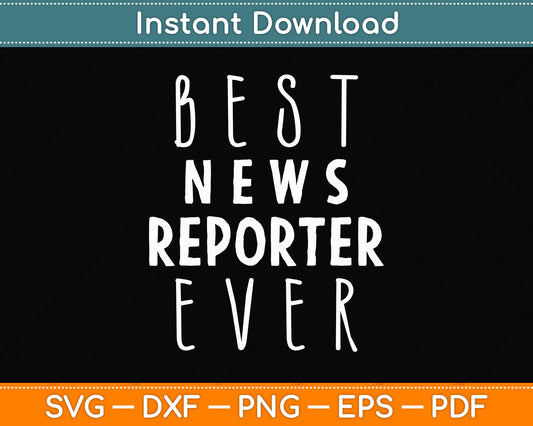 Best News Reporter Ever Funny Journalist Svg Png Dxf Digital Cutting File