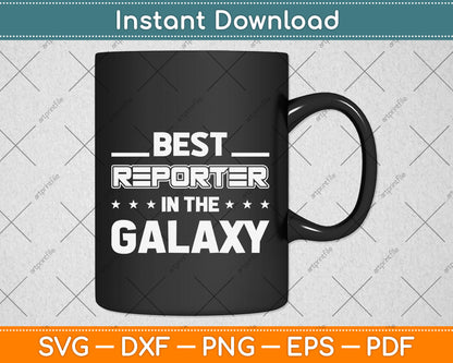 Best Reporter in the Galaxy Svg Png Dxf Digital Cutting File