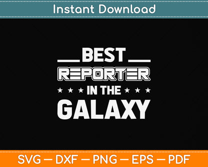 Best Reporter in the Galaxy Svg Png Dxf Digital Cutting File