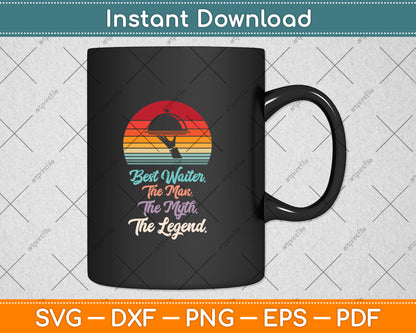 Best Waiter The Man The Myth The Legend Waiter Svg Png Dxf Digital Cutting File