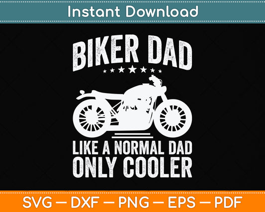 Biker Dad Like A Normal Dad Only Cooler Motorcycle Svg Png Dxf Digital Cutting File