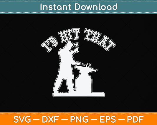 Blacksmith I'd Hit That Blacksmithing Funny Svg Png Dxf Digital Cutting File