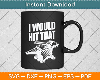 Blacksmithing I Would Hit That Blacksmith Svg Png Dxf Digital Cutting File