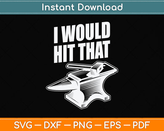 Blacksmithing I Would Hit That Blacksmith Svg Png Dxf Digital Cutting File