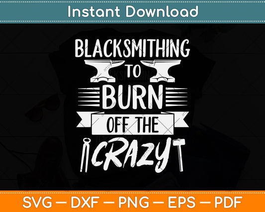 Blacksmithing To Burn Of The Crazy Svg Png Dxf Digital Cutting File
