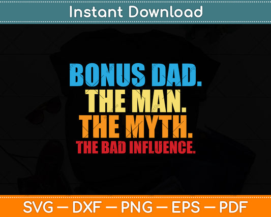 Bonus Dad The Man The Myth Stepfather Uncle Svg Png Dxf Digital Cutting File