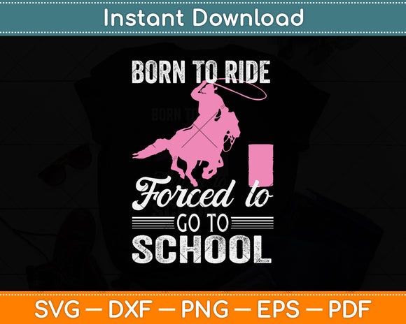 Born Ride Horse Forced To Go To School Barrel Racer Svg Png Dxf Digital Cutting File