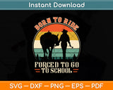 Born Ride Horse Forced To Go To School Barrel Racing Svg Png Dxf Digital Cutting File