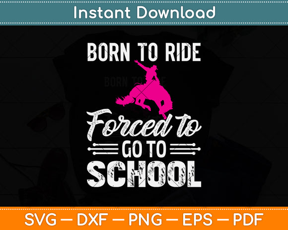 Born Ride Horse Forced To Go To School Funny Barrel Racing Svg Png Dxf Cutting File