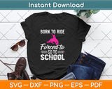 Born Ride Horse Forced To Go To School Funny Barrel Racing Svg Png Dxf Cutting File