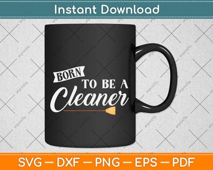 Born to Be a Cleaner Svg Png Dxf Digital Cutting File
