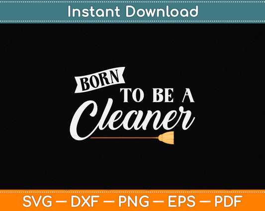 Born to Be a Cleaner Svg Png Dxf Digital Cutting File