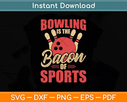 Bowling Is The Bacon Of Sports Bowling Funny Svg Png Dxf Digital Cutting File