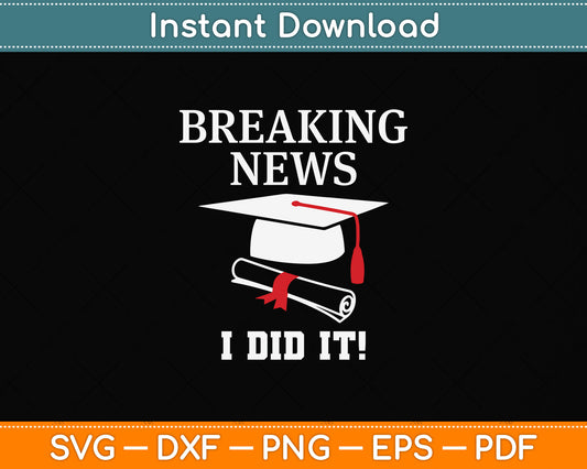 Breaking News I Did It Journalist Graduation Svg Png Dxf Digital Cutting File