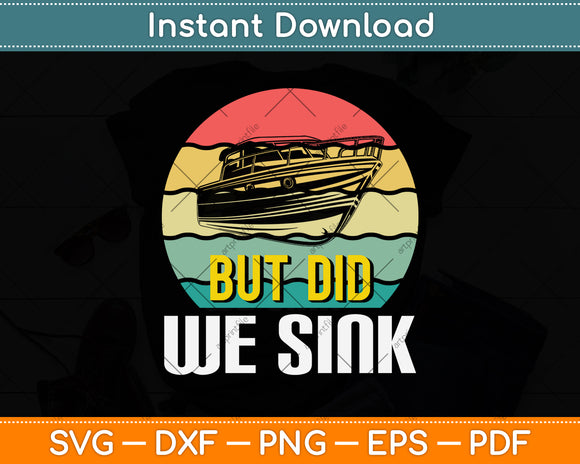 But Did We Sink Pontoon Boat Captain Svg Png Dxf Digital Cutting File