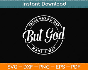 There Was No Way But God Made A Way Svg Png Dxf Digital Cutting File