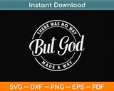 There Was No Way But God Made A Way Svg Png Dxf Digital Cutting File