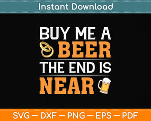 Buy Me A Beer End Is Near Svg Png Dxf Digital Cutting File