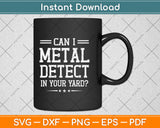 Can I Metal Detect In Your Yard Metal Detecting Svg Png Dxf Digital Cutting File