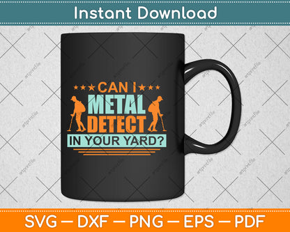 Can I Metal Detect In Your Yard Svg Png Dxf Digital Cutting File