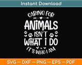 Caring For Animals Isn't What I Do It's Who Animal Rescue Svg Png Dxf Cutting File