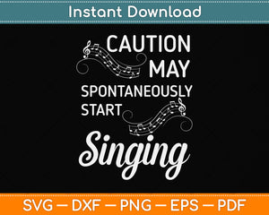 Caution May Spontaneously Start Singing Svg Png Dxf Digital Cutting File