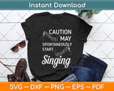 Caution May Spontaneously Start Singing Svg Png Dxf Digital Cutting File