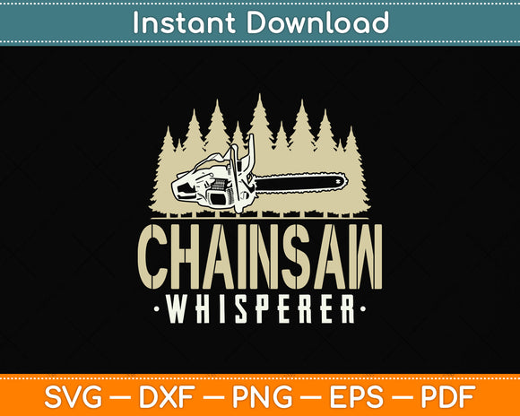 Chainsaw Whisperer Arborist Svg Png Dxf Digital Cutting File