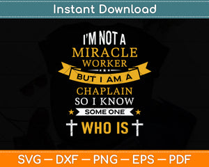 I'm Not A Miracle Worker But I Am A Chaplain Funny Svg Png Dxf Digital Cutting File