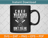 Chef Warning Don't Tell Me How To Do My Job Svg Png Dxf Digital Cutting File