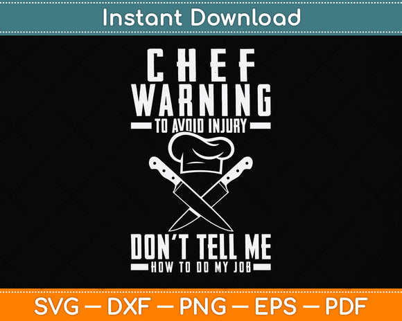 Chef Warning Don't Tell Me How To Do My Job Svg Png Dxf Digital Cutting File