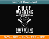 Chef Warning Don't Tell Me How To Do My Job Svg Png Dxf Digital Cutting File