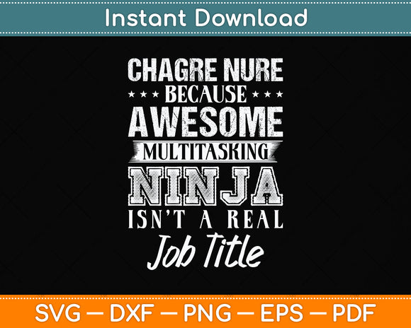 Charge Nurse Because Awesome Funny Nurse Svg Png Dxf Digital Cutting File