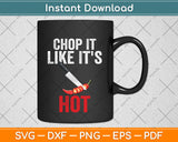 Chop It Like It's Hot Svg Png Dxf Digital Cutting File