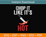Chop It Like It's Hot Svg Png Dxf Digital Cutting File