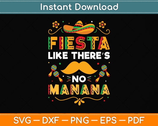 Cinco De Mayo Fiesta Like There's no Manana Funny Svg Png Dxf Digital Cutting File