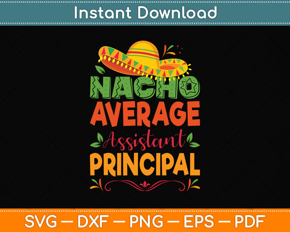 Cinco De Mayo Funny Nacho Average Assistant Principal Svg Png Dxf Cutting File