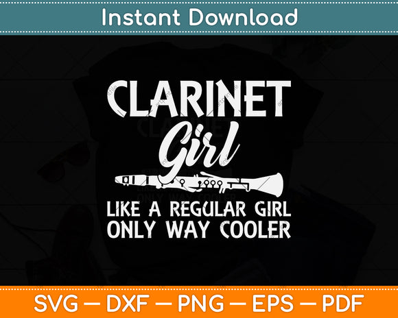 Clarinet Girl Like A Regular Girl Only Way Cooler Svg Png Dxf Digital Cutting File